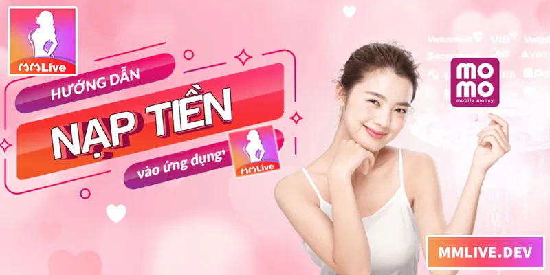 Nạp Tiền MMLIVE – Bí Quyết Thao Tác Dễ Dàng Ngay Lập Tức